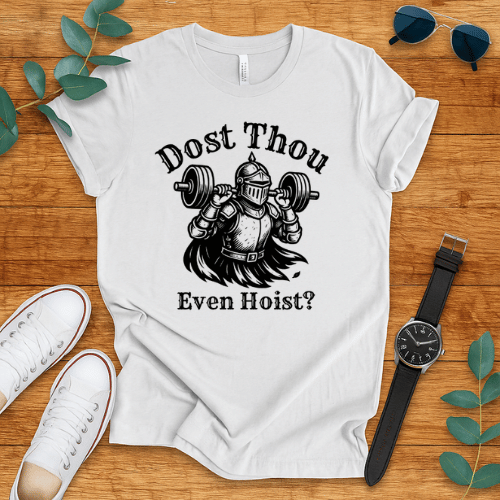 Dost Thou Even Hoist? t-shirt