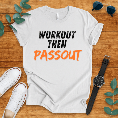 Workout Then Passout t-shirt