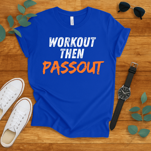 Workout Then Passout t-shirt