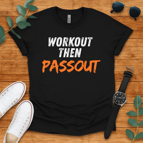 Workout Then Passout t-shirt