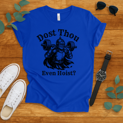 Dost Thou Even Hoist? t-shirt