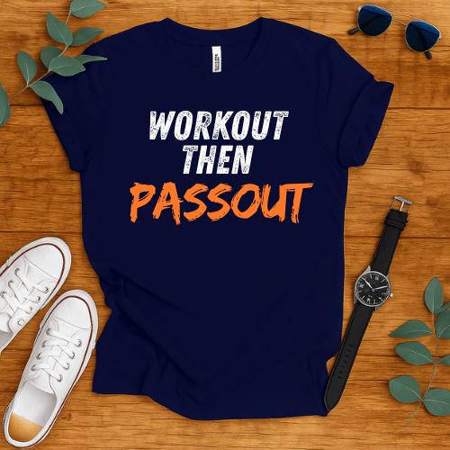 Workout Then Passout t-shirt