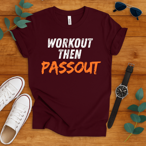Workout Then Passout t-shirt