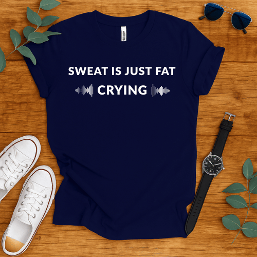 Sweat Is Just Fat Crying  t-shirt